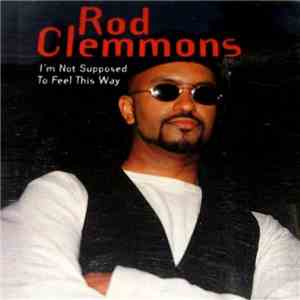 Rod Clemmons - I'm Not Supposed To Feel This Way flac download