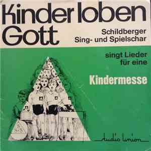 Schildberger Sing- Und Spielschar , Ltg.: Hans-Georg Pappe - Kinder Loben Gott flac download