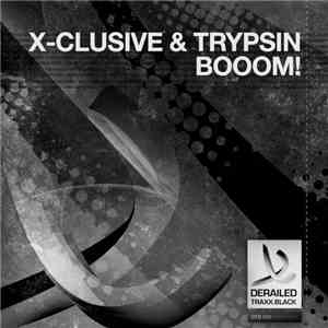 X-clusive  & Trypsin - Booom! flac download