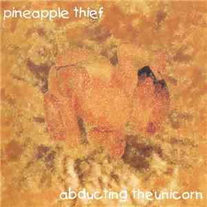 The Pineapple Thief - Abducting The Unicorn flac download