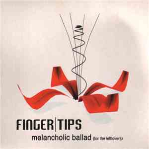 Fingertips  - Melancholic Ballad (For The Leftlovers) flac download