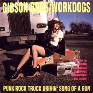 Gibson Bros / Workdogs - Punk Rock Truck Drivin' Song Of A Gun flac download