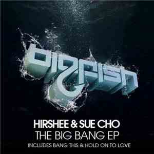 Hirshee & Sue Cho - The Big Bang EP flac download