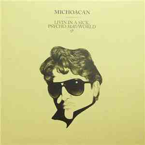Michoacan - Livin In A Sick, Psycho Mad World EP flac download