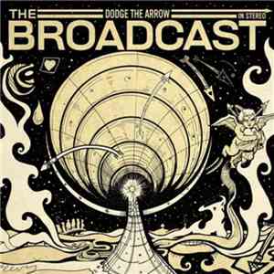 The Broadcast  - Dodge The Arrow flac download