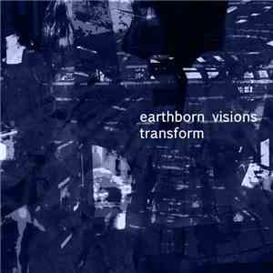 Earthborn Visions - Transform flac download