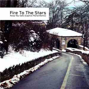 Fire To The Stars - Keep You Safe (Captive Portal Remix) flac download