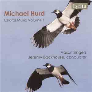 Michael Hurd, Vasari Singers, Jeremy Backhouse - Choral Music, Volume 1 flac download