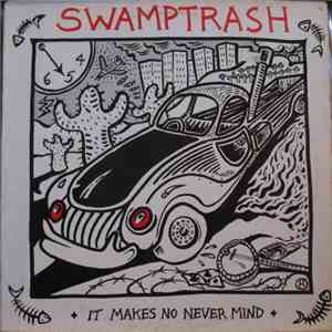Swamptrash - It Makes No Never Mind flac download