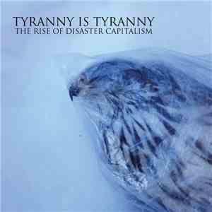 Tyranny Is Tyranny - The Rise Of Disaster Capitalism flac download
