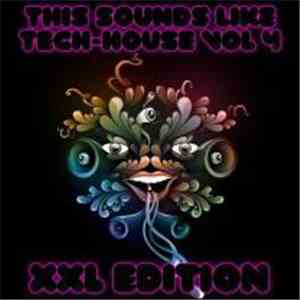 Various - This Sounds Like Tech-House Vol 4 (XXL Edition) flac download