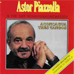 Astor Piazzolla & The SWF Rundfunkorchester, Emmerich Smola - Aconcagua • Tres Tangos flac download