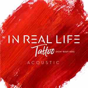 In Real Life - Tattoo (How 'Bout You) (Acoustic) flac download