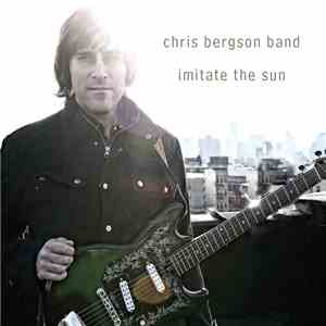 Chris Bergson Band - Imitate The Sun flac download