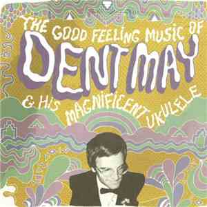 Dent May - The Good Feeling Music Of Dent May & His Magnificent Ukulele flac download