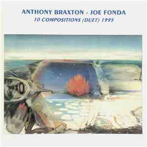 Anthony Braxton - Joe Fonda - 10 Compositions (Duet) 1995 flac download