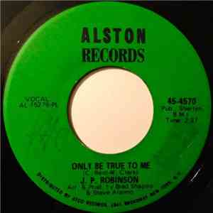 J. P. Robinson - Only Be True To Me / I've Got A Long Way To Go flac download