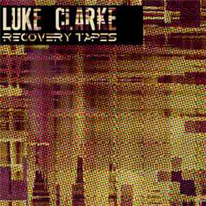 Luke Clarke - Recovery Tapes flac download