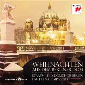 Staats- Und Domchor Berlin, Lautten Compagney - Weihnachten Aus Dem Berliner Dom flac download