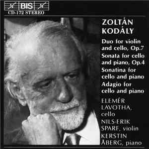 Zoltán Kodály, Elemér Lavotha, Nils-Erik Sparf, Kerstin Åberg - Duo For Violin And Cello, Op. 7 / Sonata For Cello And Piano, Op. 4 / Sonatina For Cello And Piano / Adagio For Cello And Piano flac download