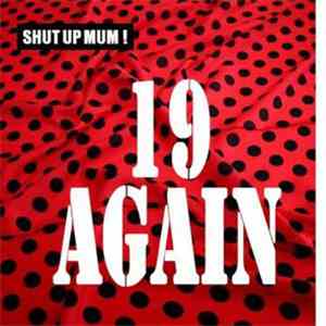 19 Again - Shut Up Mum ! flac download