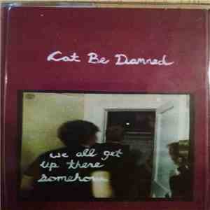Cat Be Damned - We All Get Up There Somehow flac download