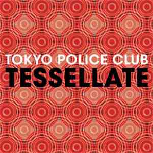 Tokyo Police Club - Tessellate flac download