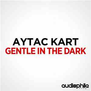 Aytac Kart - Gentle In The Dark flac download