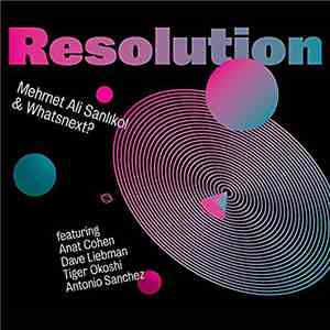 Mehmet Ali Sanlikol & Whatsnext? - Resolution flac download
