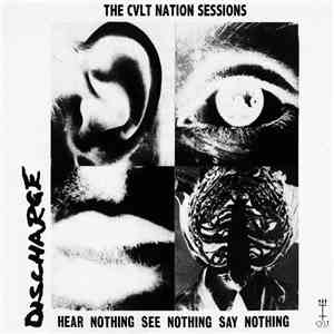 Various - Discharge - Hear Nothing See Nothing Say Nothing (The CVLT Nation Sessions) flac download