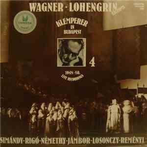 Wagner / Klemperer / Simándy / Rigó / Némethy / Jámbor / Losonczy / Reményi - Klemperer In Budapest — 4 / Lohengrin Excerpts flac download