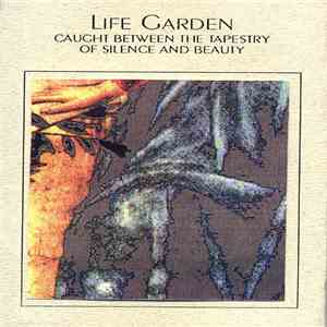 Life Garden - Caught Between The Tapestry Of Silence & Beauty flac download