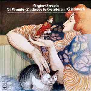Offenbach - Régine Crespin, Mady Mesplé, Alain Vanzo, Orchestre Et Choeurs Du Capitole De Toulouse, Michel Plasson - La Grande Duchesse De Gérolstein flac download