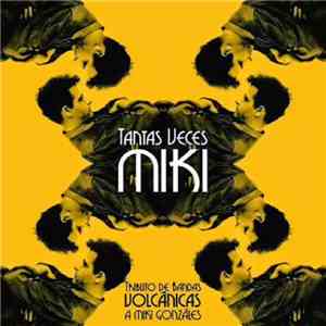 Various - Tantas Veces Miki: Tributo De Bandas Volcánicas A Miki González flac download