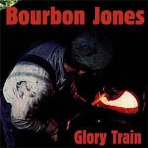 Bourbon Jones - Glory Train flac download