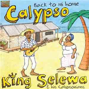 King Selewa & His Calypsonians - Calypso - Back To Mi Home flac download