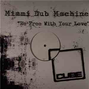 Miami Dub Machine - Be Free With Your Love flac download