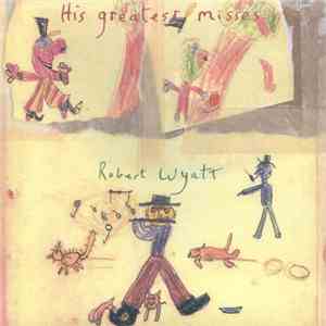Robert Wyatt - His Greatest Misses flac download