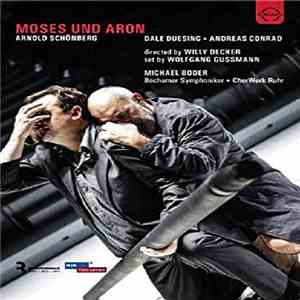 Arnold Schoenberg - Dale Duesing, Andreas Conrad  , Directed By Willy Decker , Bochumer Symphoniker, ChorWerk Ruhr, Michael Boder - Moses Und Aron flac download