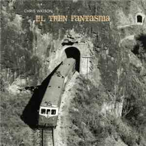 Chris Watson - El Tren Fantasma flac download
