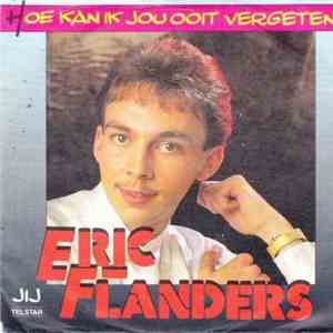 Eric Flanders - Hoe Kan Ik Jou Ooit Vergeten? flac download