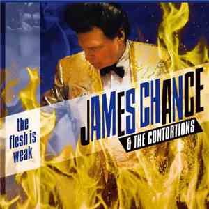 James Chance & The Contortions - The Flesh Is Weak flac download