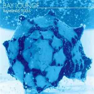 Raimonds Tiguls - Bay Lounge flac download