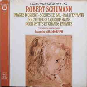 Robert Schumann - Jacqueline Et Otto Delfino - Images D'Orient / Scènes de Bal / Bal D'Enfant / Douze Pièces À Quatre Mains Pour Petits Et Grands Enfants, Pour Piano À Quatre Mains flac download