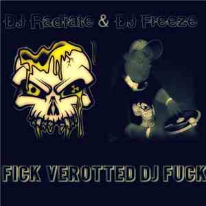 DJ Radiate & DJ Freeze  - Fick Verotted DJ Fuck Mash Up flac download