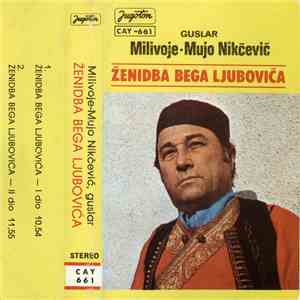 Milivoje-Mujo Nikčević - Ženidba Bega Ljubovića flac download