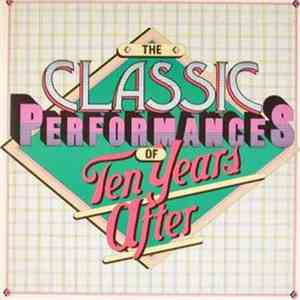 Ten Years After - The Classic Performances Of Ten Years After flac download