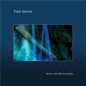 Tom Green - Music For MRI Scanners flac download