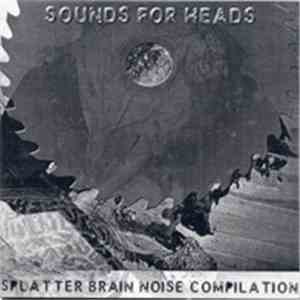 Various - Sounds For Heads (Splatter Brain Noise Compilation) flac download