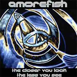 Amorefish - The Closer You Look The Less You See flac download